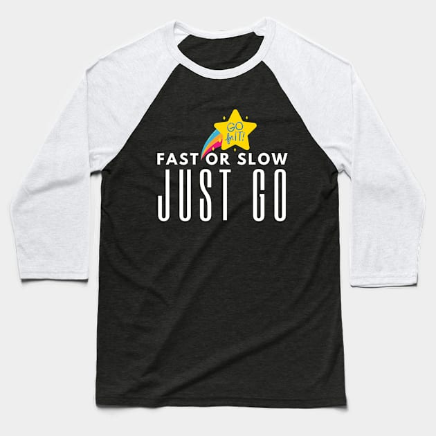 Fast Or Slow Just Go Baseball T-Shirt by HobbyAndArt